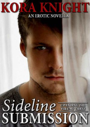 [Up-Ending Tad: A Journey of Erotic Discovery 03] • Sideline Submission